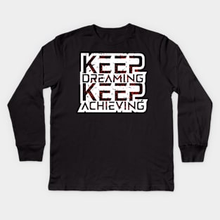 Keep Dreaming Keep Achieving Awesome Motivation Kids Long Sleeve T-Shirt